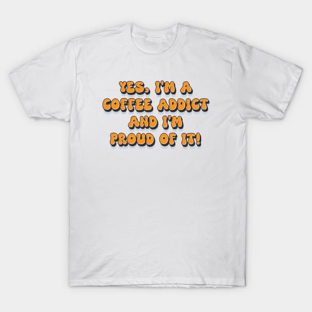 Proud coffee addict funny retro 1980s humor saying T-Shirt by Naumovski